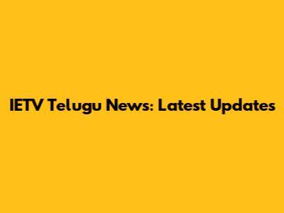 IETV Telugu News: Latest Updates