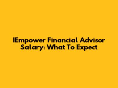IEmpower Financial Advisor Salary: What To Expect