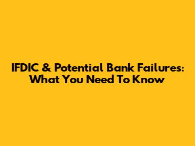 IFDIC & Potential Bank Failures: What You Need To Know