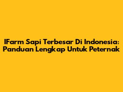 IFarm Sapi Terbesar Di Indonesia: Panduan Lengkap Untuk Peternak
