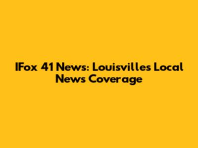 IFox 41 News: Louisville's Local News Coverage
