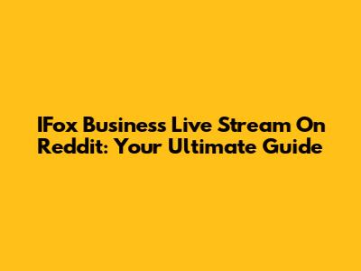 IFox Business Live Stream On Reddit: Your Ultimate Guide