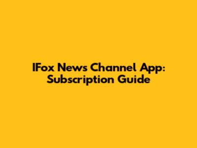 IFox News Channel App: Subscription Guide