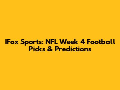 IFox Sports: NFL Week 4 Football Picks & Predictions