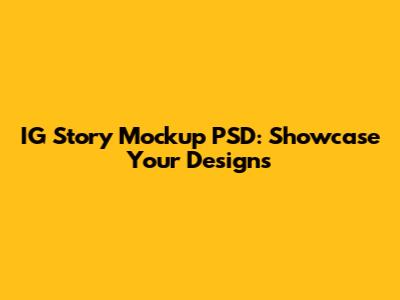 IG Story Mockup PSD: Showcase Your Designs