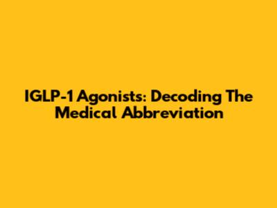 IGLP-1 Agonists: Decoding The Medical Abbreviation