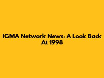 IGMA Network News: A Look Back At 1998