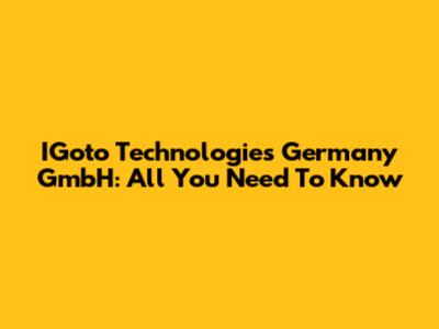 IGoto Technologies Germany GmbH: All You Need To Know