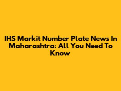 IHS Markit Number Plate News In Maharashtra: All You Need To Know