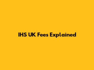 IHS UK Fees Explained