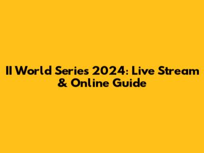 II World Series 2024: Live Stream & Online Guide