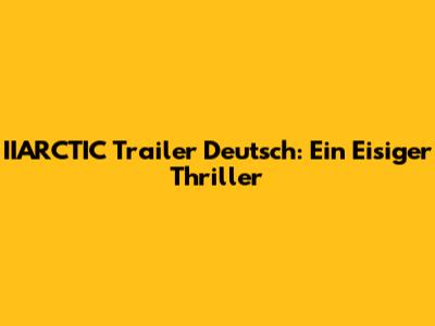 IIARCTIC Trailer Deutsch: Ein Eisiger Thriller