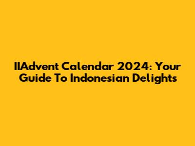 IIAdvent Calendar 2024: Your Guide To Indonesian Delights