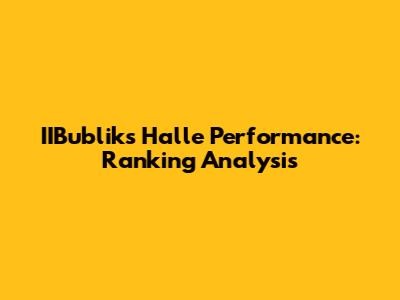 IIBublik's Halle Performance: Ranking Analysis