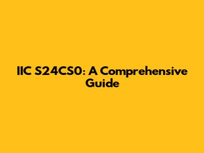 IIC S24CS0: A Comprehensive Guide