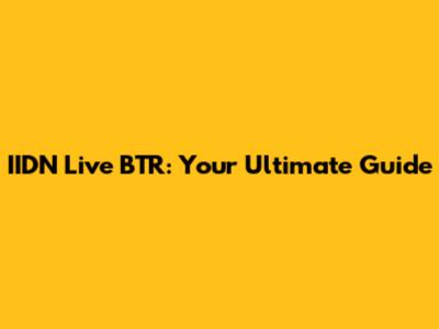 IIDN Live BTR: Your Ultimate Guide
