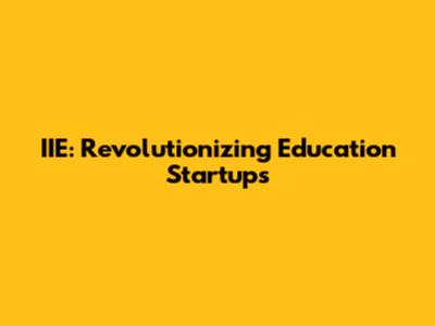 IIE: Revolutionizing Education Startups