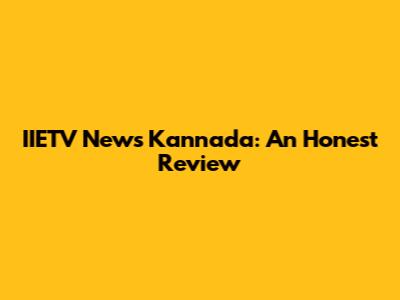 IIETV News Kannada: An Honest Review