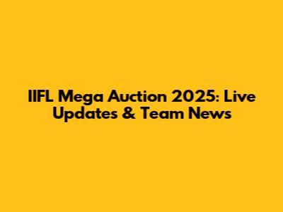 IIFL Mega Auction 2025: Live Updates & Team News