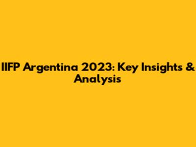 IIFP Argentina 2023: Key Insights & Analysis