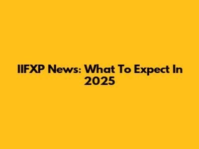 IIFXP News: What To Expect In 2025