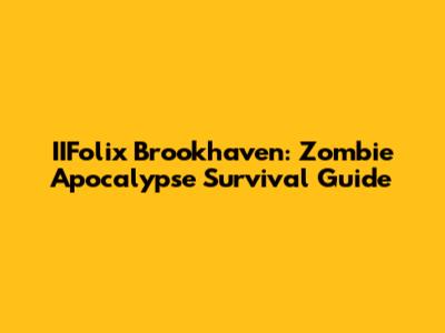 IIFolix Brookhaven: Zombie Apocalypse Survival Guide
