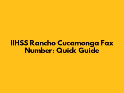 IIHSS Rancho Cucamonga Fax Number: Quick Guide