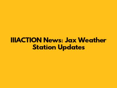 IIIACTION News: Jax Weather Station Updates