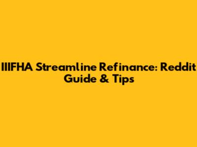 IIIFHA Streamline Refinance: Reddit Guide & Tips