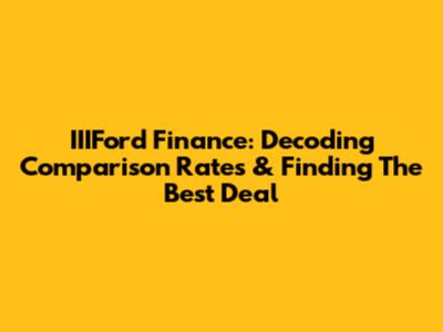 IIIFord Finance: Decoding Comparison Rates & Finding The Best Deal
