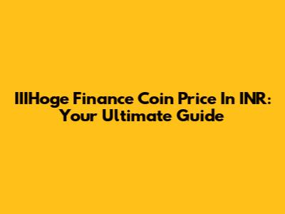 IIIHoge Finance Coin Price In INR: Your Ultimate Guide