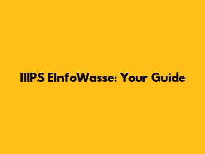 IIIPS EInfoWasse: Your Guide