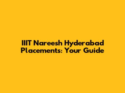 IIIT Nareesh Hyderabad Placements: Your Guide
