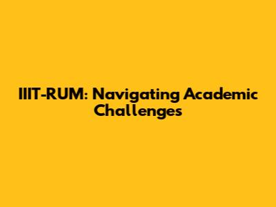 IIIT-RUM: Navigating Academic Challenges
