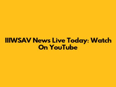 IIIWSAV News Live Today: Watch On YouTube