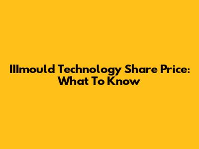 IIImould Technology Share Price: What To Know