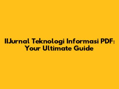 IIJurnal Teknologi Informasi PDF: Your Ultimate Guide