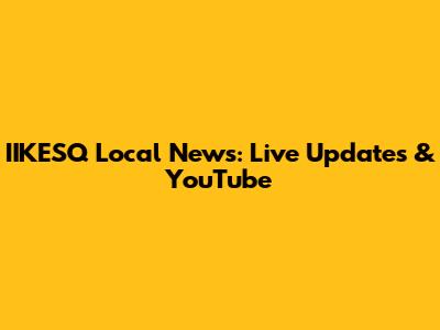 IIKESQ Local News: Live Updates & YouTube