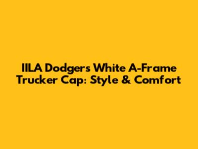 IILA Dodgers White A-Frame Trucker Cap: Style & Comfort