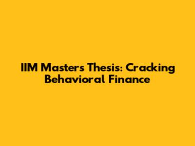 IIM Master's Thesis: Cracking Behavioral Finance