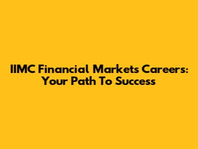 IIMC Financial Markets Careers: Your Path To Success