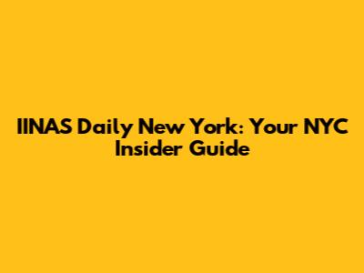 IINAS Daily New York: Your NYC Insider Guide