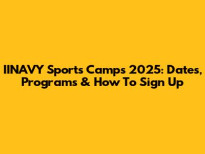 IINAVY Sports Camps 2025: Dates, Programs & How To Sign Up