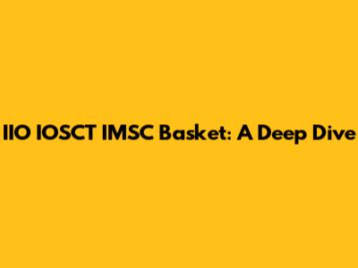 IIO IOSCT IMSC Basket: A Deep Dive