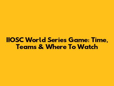 IIOSC World Series Game: Time, Teams & Where To Watch