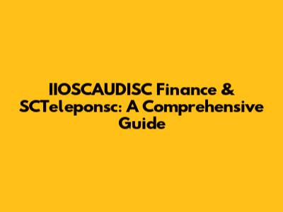 IIOSCAUDISC Finance & SCTeleponsc: A Comprehensive Guide