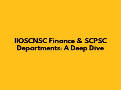 IIOSCNSC Finance & SCPSC Departments: A Deep Dive