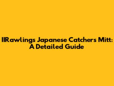 IIRawlings Japanese Catchers Mitt: A Detailed Guide