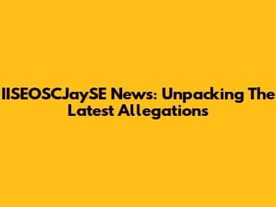 IISEOSCJaySE News: Unpacking The Latest Allegations