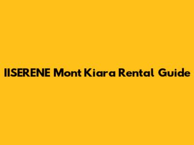 IISERENE Mont Kiara Rental Guide